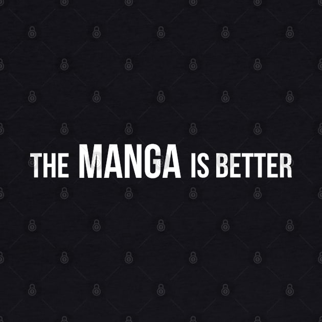 The Manga Is Better - Funny Otaku and Anime Fan Quotes by Issho Ni